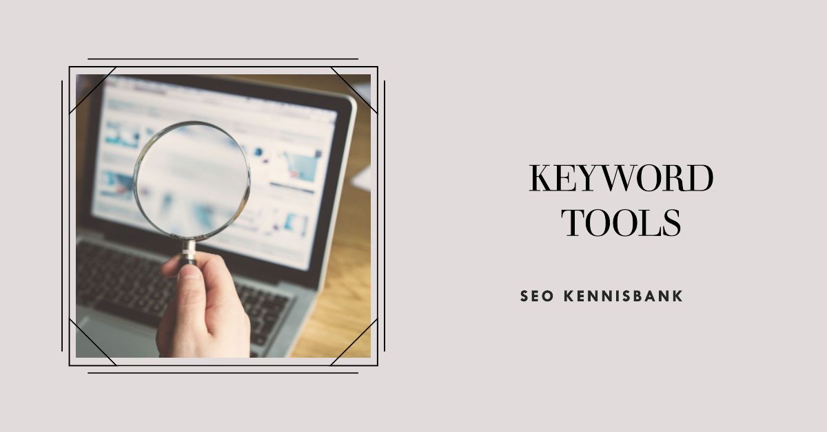 Keyword Generator Tools: Ontdek Nieuwe Zoekwoorden Voor Je Website